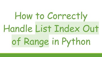 How to Correctly Handle List Index Out of Range in Python