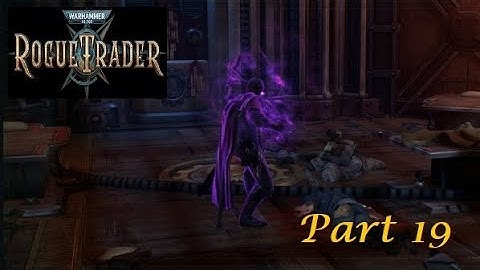 Warhammer 40K Rogue Trader  Part 19 - Interrogator Heinrix van Calox