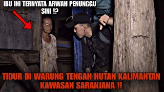 CAMPING HORROR: IBU INI WARGA GAIB KOTA SARANJANA !! TIDUR DI WARUNG GAIB AREA SARANJANA KALIMANTAN!