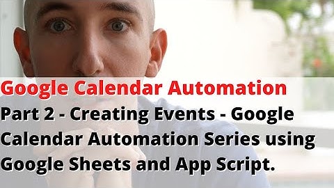 Part 2 - Creating Events - Google Calendar Automation Series using Google Sheets and App Script.
