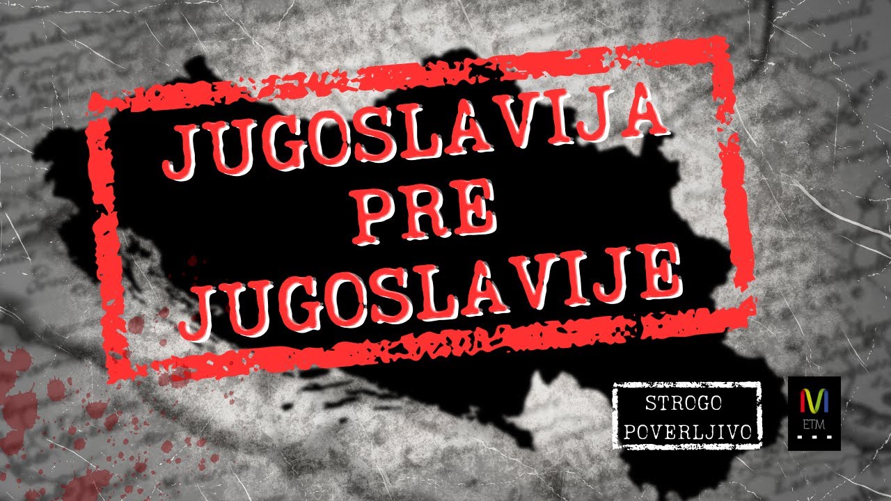 STROGO POVERLJIVO - Epizoda 6 - JUGOSLAVIJA PRE JUGOSLAVIJE