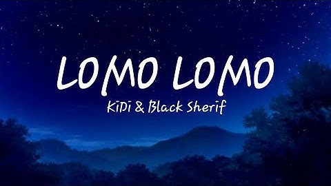 Lomo Lomo by KiDi & Black Sherif (Lyrics)