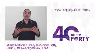 Ahmed Elsafty, Mbbch, Mlsascpicmshicm, Scicm - Ascp 2017 40 Under Forty Video Essay