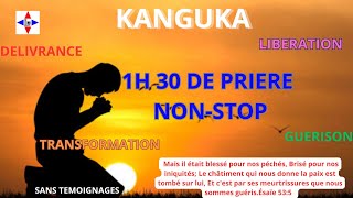 1H30 NON-STOP PRIÈRE KANGUKA AUJOURD'HUI C'EST LE JOUR DE TA VISITATION!!!!!!