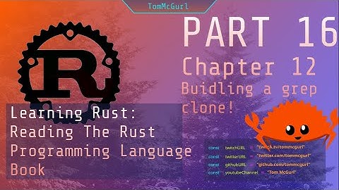 Learn Rust Together Part 16: Chapter 12 (Building a grep clone)
