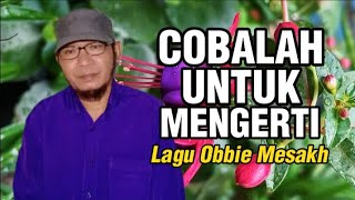 Lagu Lawas - Cobalah Untuk Mengerti Obbie Mesakh Cover Version