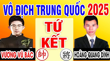 VƯƠNG VŨ BÁC VS HOÀNG QUANG DĨNH | TỨ KẾT- VÔ ĐỊCH CÁ NHÂN TRUNG QUỐC 2025 | Cờ Tướng Đỉnh Cao