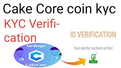 Cake Core identity verification|Cake Core kyc verification|CakeCore kyc verification|Cake coin kyc.