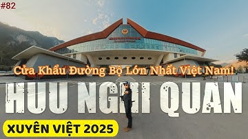 [XV2025] CKQT HỮU NGHỊ | Cửa Khẩu ĐƯỜNG BỘ LỚN NHẤT VIỆT NAM | Điểm Đầu QL1A #82