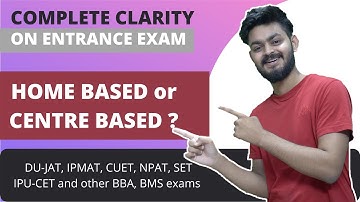 Complete Clarity on ENTRANCE EXAMS. Home based or centre based ? Last year analysis