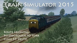 Train Simulator 2015 - Route Learning: Peterborough to York (Class 55 Deltic)