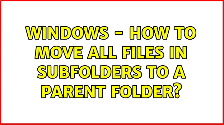 Windows - How to move all files in subfolders to a parent folder? (5 Solutions!!)