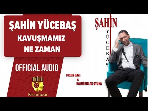 Şahin Yücebaş - Kavuşmamız Ne Zaman - ( Official Audio )