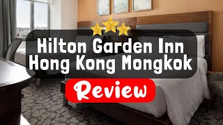 Hilton Garden Inn Hong Kong Mongkok Review - Is This Hotel Worth It?