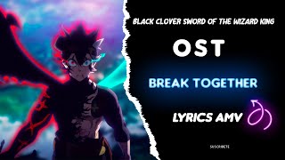 『Lyrics AMV』Black Clover Sword of the Wizard King OST 【Break Together - Kankaku Piero】