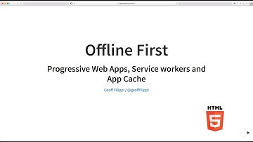 Offline First: Progressive Web Apps, Service workers and App Cache