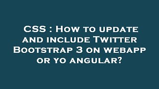 CSS : How to update and include Twitter Bootstrap 3 on webapp or yo angular