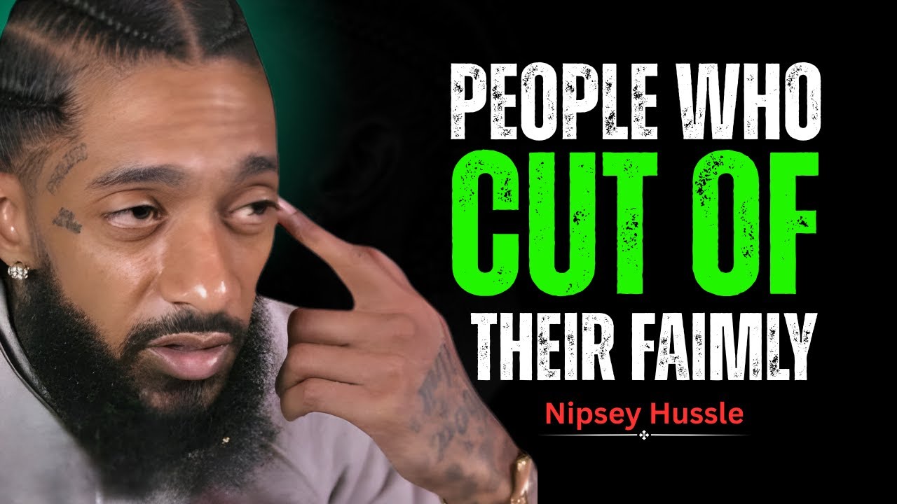 The Psychology of People Who Cut Off Their Family || Nipsey Hussle