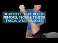 How to test the Rectus Femoris, Psoas & Tensor Fascia Latae Muscles