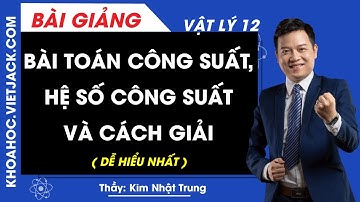 Bài toán Công suất, Hệ số công suất và cách giải - Vật lý 12 - Thầy Kim Nhật Trung (DỄ HIỂU NHẤT)