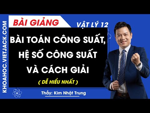 Bài toán Công suất, Hệ số công suất và cách giải - Vật lý 12 - Thầy Kim Nhật Trung (DỄ HIỂU NHẤT)