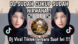 DJ SUDAH CUKUP SUDAH - NIRWANA !!