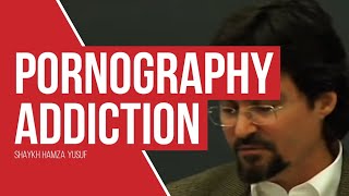 Ography Addiction - Shaykh Hamza Yusuf