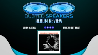 Video thumbnail of "John Mayall - Talk About That // Busted Speakers Album Review"