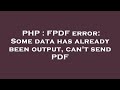 PHP : FPDF error: Some data has already been output, can