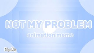 ✧ NOT my problem ✧ ANIMATION MEME (background / fondo ) / FREE :D /