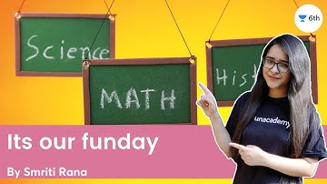 Its our funday | Science | Unacademy Class 6 | Smriti Rana