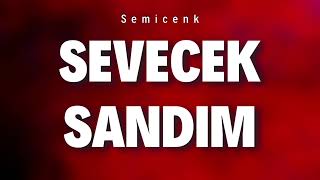 Semicenk ~ Sevecek Sandım (SözleriLyrcs)