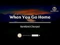 When You Go Home Remkimi Cherput Karaoke Lyrics