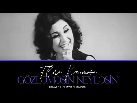 Flora Kərimova — Gözləməsin Neyləsin (Həyat Bizi Sınayır filmindən) | 1972