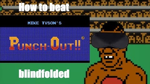 How to beat Mike Tysons Punch Out blindfolded