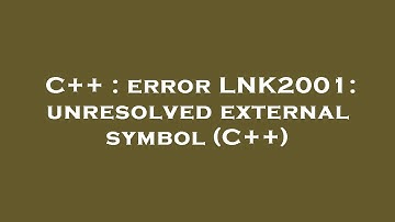 C++ : error LNK2001: unresolved external symbol (C++)