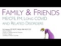 Family and friends mecfs fm and long covid