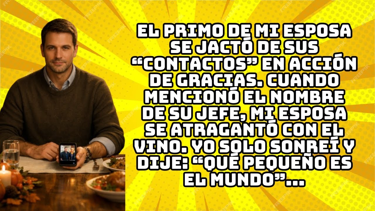 EL PRIMO DE MI ESPOSA SE JACTÓ DE SUS “CONTACTOS” EN ACCIÓN DE GRACIAS. CUANDO MENCIONÓ EL NOMBRE...