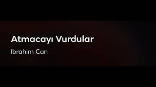 THM - Atmacayı Vurdular (İbrahim Can)