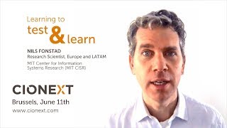 CIONEXT 2018 - 'Learning to test & learn' by Nils Fonstad, Research Scientist at MIT CISR