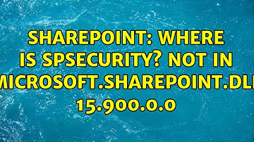 Sharepoint: Where is SPSecurity? Not in Microsoft.SharePoint.dll 15.900.0.0 (2 Solutions!!)