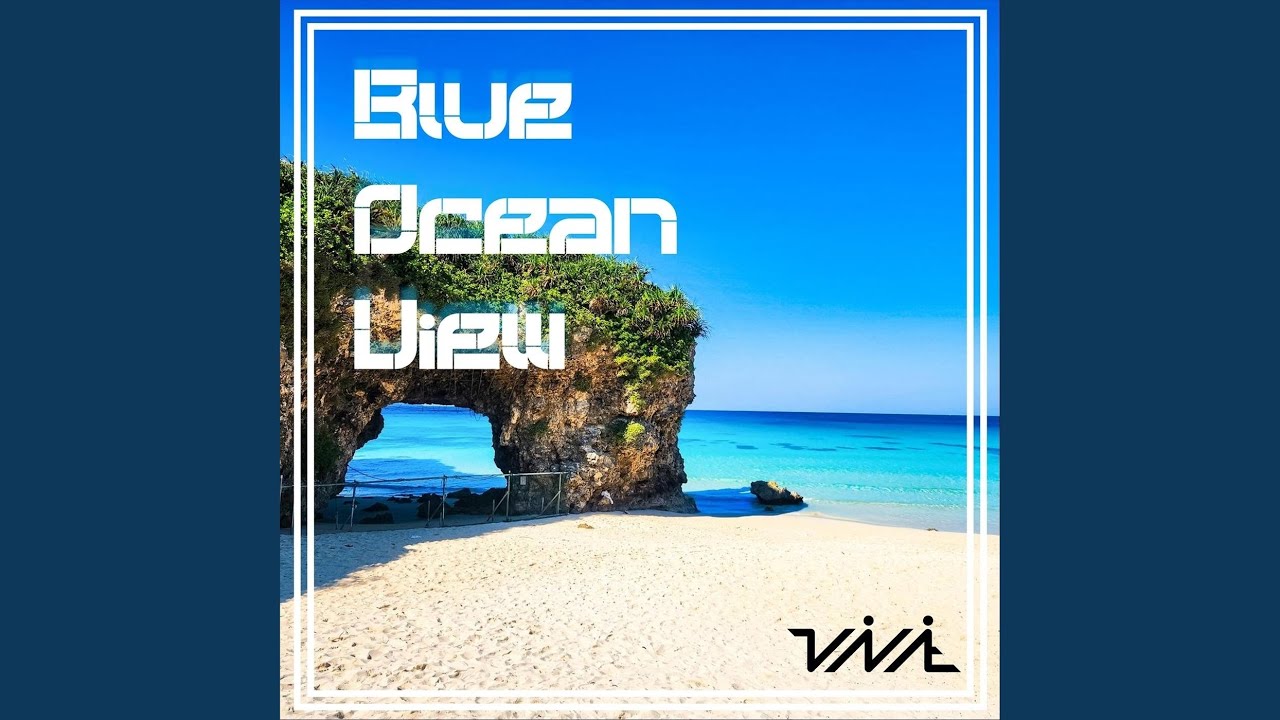 Watch Blue Ocean View on YouTube Watch Blue Ocean View on YouTube