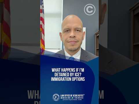 What happens if I’m detained by ICE? Immigration options #immigration #jesusreyeslaw