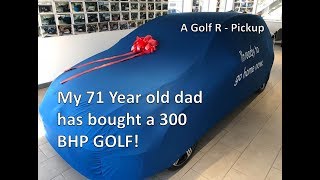My 71 Year old dad has bought a 300 BHP VW Golf R