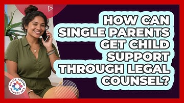 How Can Single Parents Get Child Support Through Legal Counsel? - Single Parent Support Hub