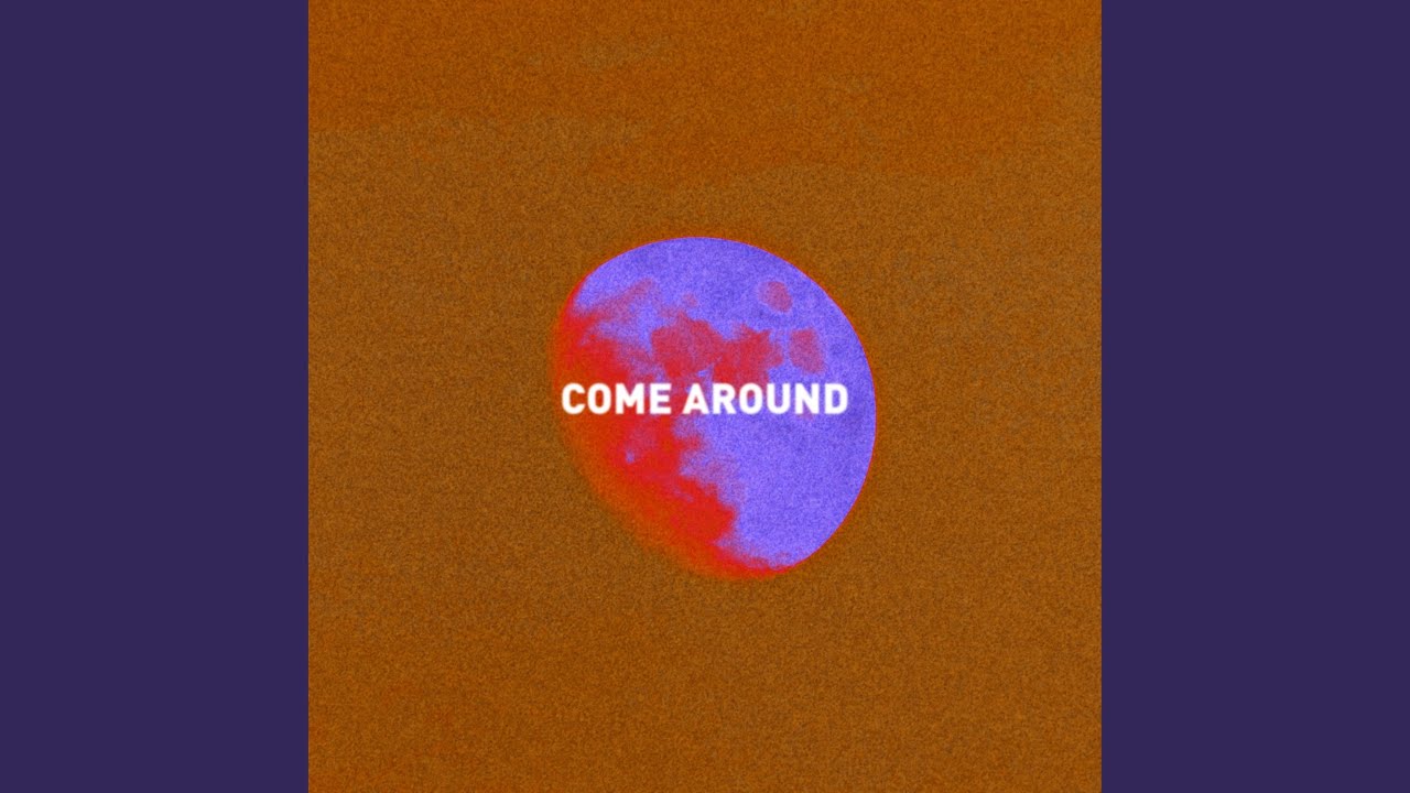Watch Come Around on YouTube Watch Come Around on YouTube