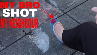 My bro shot my neighbour! PRANK!