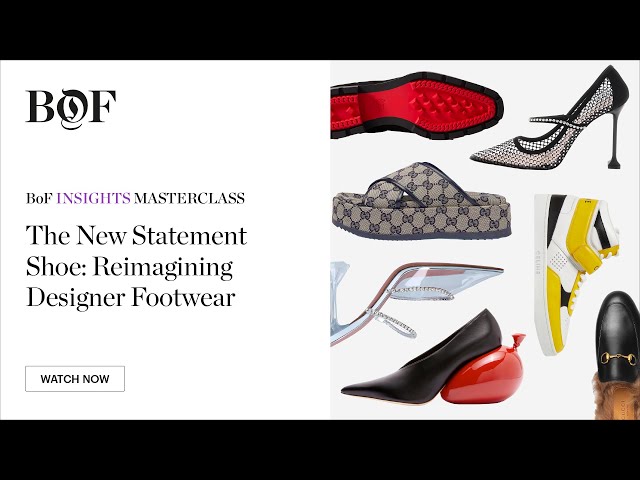 BoF Insights, The New Statement Shoe: Reimagining Designer Footwear