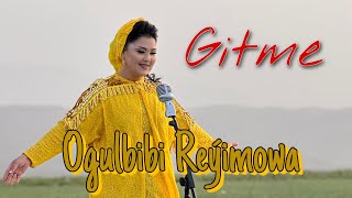 Ogulbibi Reyimowa / Gitme