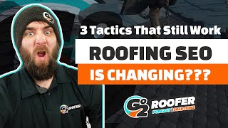 Roofing SEO is Changing - 3 Tactics That Still Work